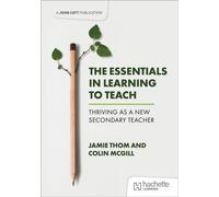 The Essentials in Learning to Teach: Thriving as a new secondary teacher
