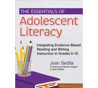 The Essentials of Adolescent Literacy : Integrating Evidence-Based Reading and Writing Instruction in Grades 5-12