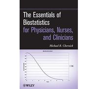 The Essentials of Biostatistics for Physicians, Nurses, and Clinicians