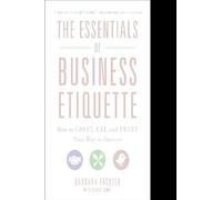 The Essentials of Business Etiquette: How to Greet, Eat, and Tweet Your Way to Success (BUSINESS BOOKS)