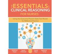 The Essentials of Clinical Reasoning for Nurses : Using the Outcome-Present State-Test Model for Reflective Practice