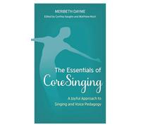 The Essentials of CoreSinging: A Joyful Approach to Singing and Voice Pedagogy