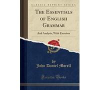The Essentials of English Grammar: And Analysis, with Exercises (Classic Reprint)