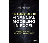 The Essentials of Financial Modeling in Excel: A Concise Guide to Concepts and Methods