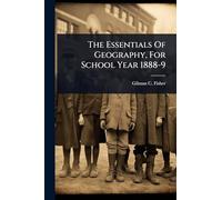 The Essentials Of Geography, For School Year 1888-9