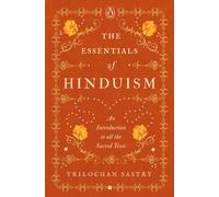 The Essentials of Hinduism : An Introduction to All the Sacred Texts