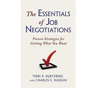 The Essentials of Job Negotiations: Proven Strategies for Getting What You Want