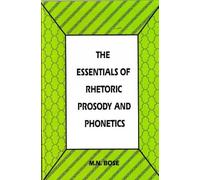 The Essentials of Rhetoric Prosody and Phonetics: for Degree Classes of Indian Universities