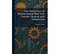The Essentials of Transformer Practice Theory, Design and Operation