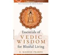 The Essentials of Vedic Wisdom for Blissful Living