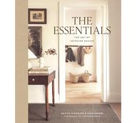 The Essentials: The Art of Interior Design, a Guide to Furnishing, Decorating, and Styling Your Home