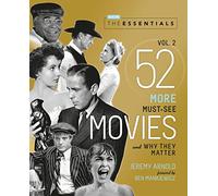 The Essentials Vol. 2: 52 More Must-See Movies and Why They Matter (Turner Classic Movies)