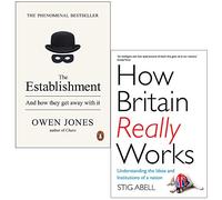 The Establishment And how they get away with it By Owen Jones & How Britain Really Works By Stig Abell 2 Books Collection Set