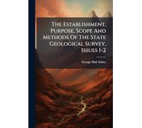 The Establishment, Purpose, Scope And Methods Of The State Geological Survey, Issues 1-2