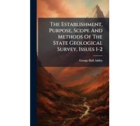 The Establishment, Purpose, Scope And Methods Of The State Geological Survey, Issues 1-2