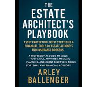 The Estate Architect’s Playbook: Asset Protection, Trust Strategies & Financial Tools for Estate Attorneys and Insurance Brokers