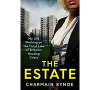 The Estate: My Life Working on the Front Line of Britain's Housing Crisis