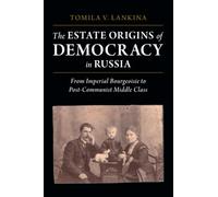 The Estate Origins of Democracy in Russia: From Imperial Bourgeoisie to Post-Communist Middle Class