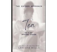The Esther Approach (TEA): A 21-Day Devotional-Steeping to Step Into Greatness