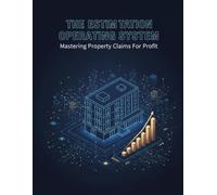 The Estimation Operating System: Mastering Property Claims For Profit