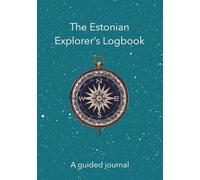 The Estonian Explorer's Logbook: Your guided journey to essential grammar, practical vocabulary, and daily practice for beginners (Estonian Vocabulary Booster)