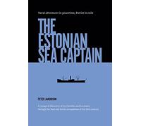 The Estonian Sea Captain: Naval Adventurer in Peacetime, Patriot in Exile