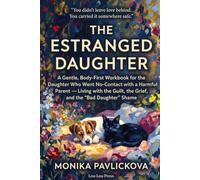 The Estranged Daughter: A Gentle, Body-First Workbook for the Daughter Who Went No-Contact with a Harmful Parent - Living with the Guilt, the Grief, and the "Bad Daughter" Shame