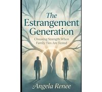 The Estrangement Generation: Choosing Strength When Family Ties Are Tested