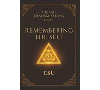 The Esu Transmissions, Book 1: Remembering The Self