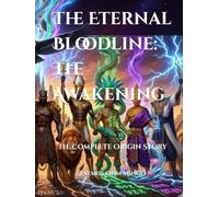 The Eternal Bloodline: The Awakening: The Complete Origin Story