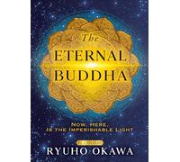 The Eternal Buddha: Now, Here, Is the Imperishable Light