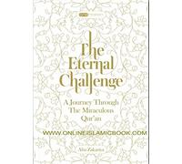 The Eternal Challenge: A Journey Through the Miraculous Qur'an by Abu Zakariya (2015-07-07)