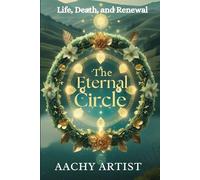 The ETERNAL CIRCLE: Life, Death, and Renewal (2 Eco-Spiritual Earth Series: A Sacred Journey Through Seasons, Elements, and Global Ritual)