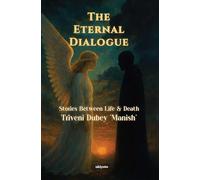 The Eternal Dialogue Stories Between Life & Death