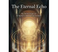 The Eternal Echo: The Divine Liturgy As Sacred Command And Presence