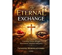 The Eternal Exchange: Guarding Destiny Through Discernment, Obedience, and Grace