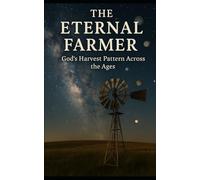 The Eternal Farmer: God's Harvest Pattern Across the Ages