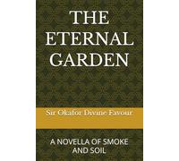 THE ETERNAL GARDEN: A NOVELLA OF SMOKE AND SOIL