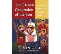 The Eternal Generation of the Son: Maintaining Orthodoxy in Trinitarian Theology