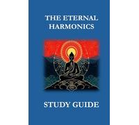 The Eternal Harmonics Study Guide (The Zen Mormon Quantum Universalism Collection)