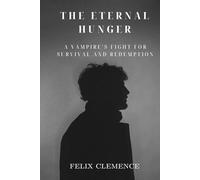 The Eternal Hunger: A Vampire’s Fight for Survival and Redemption (Shadow in the Darkness)