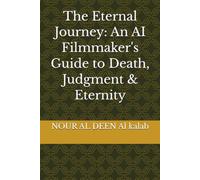 The Eternal Journey: An AI Filmmaker's Guide to Death, Judgment & Eternity ("THE DIVINE CINEMATIC CHRONICLES: An AI Filmmaker's Epic Saga from Genesis to The Final Judgment")