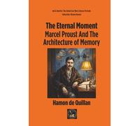 The Eternal Moment: Marcel Proust And The Architecture of Memory (Ink & Identity)