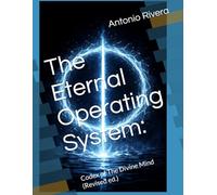 The Eternal Operating System:: Codex of The Divine Mind (Revised ed.)