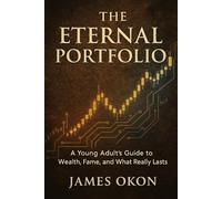 THE ETERNAL PORTFOLIO: A Young Adult's Guide to Wealth, Fame, and What Really Lasts
