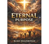 THE ETERNAL PURPOSE: Before and From the Foundation of the World