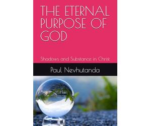 THE ETERNAL PURPOSE OF GOD: Shadows and Substance in Christ