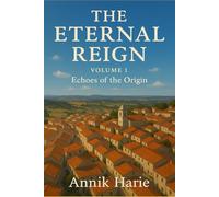 THE ETERNAL REIGN: VOLUME 1 Echoes of the Origin