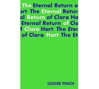 The Eternal Return of Clara Hart: Shortlisted for the 2023 Yoto Carnegie Medal for Writing