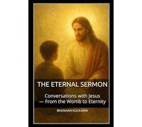 The Eternal Sermon: Conversations with Jesus - From the Womb to Eternity (Spirituality - Philosophy - Psychology - Self Help)